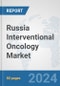 Russia Interventional Oncology Market: Prospects, Trends Analysis, Market Size and Forecasts up to 2032 - Product Thumbnail Image