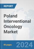 Poland Interventional Oncology Market: Prospects, Trends Analysis, Market Size and Forecasts up to 2032- Product Image