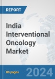 India Interventional Oncology Market: Prospects, Trends Analysis, Market Size and Forecasts up to 2032- Product Image