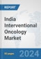 India Interventional Oncology Market: Prospects, Trends Analysis, Market Size and Forecasts up to 2032 - Product Thumbnail Image