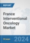 France Interventional Oncology Market: Prospects, Trends Analysis, Market Size and Forecasts up to 2032 - Product Thumbnail Image