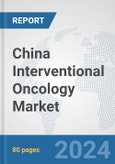 China Interventional Oncology Market: Prospects, Trends Analysis, Market Size and Forecasts up to 2032- Product Image