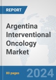 Argentina Interventional Oncology Market: Prospects, Trends Analysis, Market Size and Forecasts up to 2032- Product Image