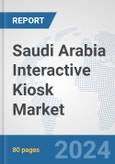 Saudi Arabia Interactive Kiosk Market: Prospects, Trends Analysis, Market Size and Forecasts up to 2032- Product Image