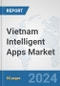 Vietnam Intelligent Apps Market: Prospects, Trends Analysis, Market Size and Forecasts up to 2032 - Product Image