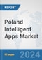 Poland Intelligent Apps Market: Prospects, Trends Analysis, Market Size and Forecasts up to 2032 - Product Image