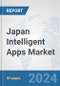 Japan Intelligent Apps Market: Prospects, Trends Analysis, Market Size and Forecasts up to 2032 - Product Image