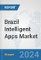 Brazil Intelligent Apps Market: Prospects, Trends Analysis, Market Size and Forecasts up to 2032 - Product Thumbnail Image