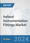 Ireland Instrumentation Fittings Market: Prospects, Trends Analysis, Market Size and Forecasts up to 2032 - Product Image