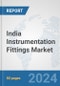 India Instrumentation Fittings Market: Prospects, Trends Analysis, Market Size and Forecasts up to 2032 - Product Image