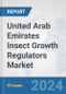 United Arab Emirates Insect Growth Regulators Market: Prospects, Trends Analysis, Market Size and Forecasts up to 2032 - Product Image