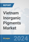Vietnam Inorganic Pigments Market: Prospects, Trends Analysis, Market Size and Forecasts up to 2032- Product Image