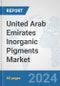 United Arab Emirates Inorganic Pigments Market: Prospects, Trends Analysis, Market Size and Forecasts up to 2032 - Product Image
