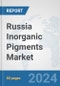 Russia Inorganic Pigments Market: Prospects, Trends Analysis, Market Size and Forecasts up to 2032 - Product Image