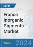 France Inorganic Pigments Market: Prospects, Trends Analysis, Market Size and Forecasts up to 2032- Product Image