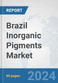 Brazil Inorganic Pigments Market: Prospects, Trends Analysis, Market Size and Forecasts up to 2032- Product Image