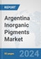 Argentina Inorganic Pigments Market: Prospects, Trends Analysis, Market Size and Forecasts up to 2032 - Product Image