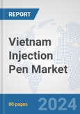 Vietnam Injection Pen Market: Prospects, Trends Analysis, Market Size and Forecasts up to 2032- Product Image