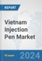 Vietnam Injection Pen Market: Prospects, Trends Analysis, Market Size and Forecasts up to 2032 - Product Image