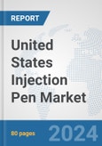 United States Injection Pen Market: Prospects, Trends Analysis, Market Size and Forecasts up to 2032- Product Image