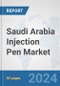 Saudi Arabia Injection Pen Market: Prospects, Trends Analysis, Market Size and Forecasts up to 2032 - Product Image