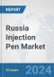 Russia Injection Pen Market: Prospects, Trends Analysis, Market Size and Forecasts up to 2032 - Product Image