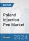 Poland Injection Pen Market: Prospects, Trends Analysis, Market Size and Forecasts up to 2032 - Product Image