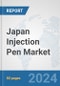 Japan Injection Pen Market: Prospects, Trends Analysis, Market Size and Forecasts up to 2032 - Product Image