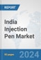 India Injection Pen Market: Prospects, Trends Analysis, Market Size and Forecasts up to 2032 - Product Image