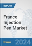 France Injection Pen Market: Prospects, Trends Analysis, Market Size and Forecasts up to 2032- Product Image