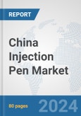 China Injection Pen Market: Prospects, Trends Analysis, Market Size and Forecasts up to 2032- Product Image