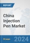 China Injection Pen Market: Prospects, Trends Analysis, Market Size and Forecasts up to 2032 - Product Image