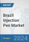 Brazil Injection Pen Market: Prospects, Trends Analysis, Market Size and Forecasts up to 2032 - Product Image