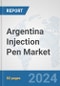 Argentina Injection Pen Market: Prospects, Trends Analysis, Market Size and Forecasts up to 2032 - Product Image