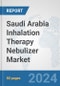 Saudi Arabia Inhalation Therapy Nebulizer Market: Prospects, Trends Analysis, Market Size and Forecasts up to 2032 - Product Image