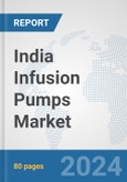 India Infusion Pumps Market: Prospects, Trends Analysis, Market Size and Forecasts up to 2032- Product Image