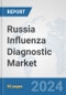 Russia Influenza Diagnostic Market: Prospects, Trends Analysis, Market Size and Forecasts up to 2032 - Product Image