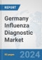 Germany Influenza Diagnostic Market: Prospects, Trends Analysis, Market Size and Forecasts up to 2032 - Product Image