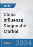 China Influenza Diagnostic Market: Prospects, Trends Analysis, Market Size and Forecasts up to 2032- Product Image