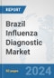 Brazil Influenza Diagnostic Market: Prospects, Trends Analysis, Market Size and Forecasts up to 2032 - Product Image