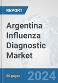 Argentina Influenza Diagnostic Market: Prospects, Trends Analysis, Market Size and Forecasts up to 2032- Product Image