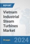 Vietnam Industrial Steam Turbines Market: Prospects, Trends Analysis, Market Size and Forecasts up to 2032 - Product Image