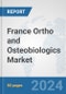 France Ortho and Osteobiologics Market: Prospects, Trends Analysis, Market Size and Forecasts up to 2032 - Product Image