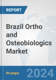 Brazil Ortho and Osteobiologics Market: Prospects, Trends Analysis, Market Size and Forecasts up to 2032- Product Image