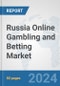 Russia Online Gambling and Betting Market: Prospects, Trends Analysis, Market Size and Forecasts up to 2032 - Product Image