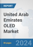 United Arab Emirates OLED Market: Prospects, Trends Analysis, Market Size and Forecasts up to 2032- Product Image