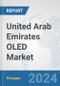 United Arab Emirates OLED Market: Prospects, Trends Analysis, Market Size and Forecasts up to 2032 - Product Image