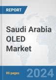 Saudi Arabia OLED Market: Prospects, Trends Analysis, Market Size and Forecasts up to 2032- Product Image