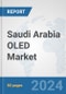 Saudi Arabia OLED Market: Prospects, Trends Analysis, Market Size and Forecasts up to 2032 - Product Image