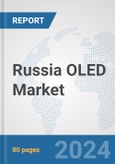 Russia OLED Market: Prospects, Trends Analysis, Market Size and Forecasts up to 2032- Product Image